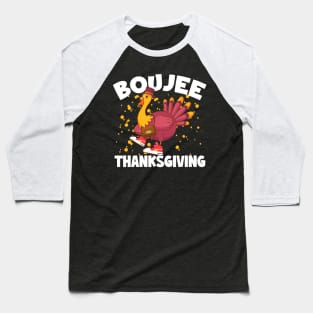 Boujee Thanksgiving Funny Turkey Bougie Boojee Friendsgiving Baseball T-Shirt